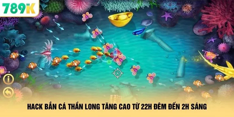 Hack Bắn Cá Thần Long 789K - Xả Đạn Hạ Gục Boss Khủng 2 Hack bắn cá thần long tăng cao từ 22h đêm đến 2h sáng