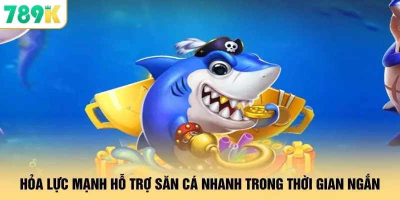 Bắn Cá - 7 Phòng Săn Boss Hấp Dẫn Được Yêu Thích Tại 789K 3 Hỏa lực mạnh hỗ trợ săn cá nhanh trong thời gian ngắn