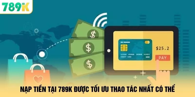 Nạp Tiền - 789K Xử Lý 3 Giây Giao Dịch An Toàn Đa Lớp 1 Nạp tiền tại 789k được tối ưu thao tác nhất có thể