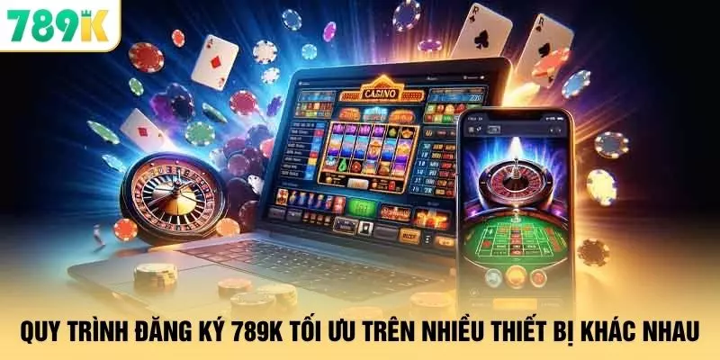 Đăng ký 789K - Kích Hoạt Tài Khoản Trong 3 Bước Nhanh Gọn 1 Quy trình đăng ký 789K tối ưu trên nhiều thiết bị khác nhau